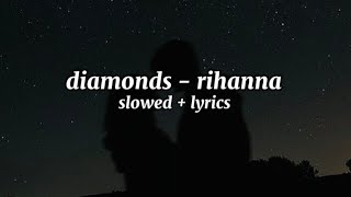 diamonds rihanna  slowed  lyrics [upl. by Acilejna]