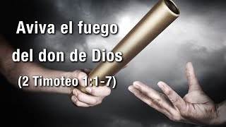 Aviva el fuego del don de Dios  2 Timoteo 117 [upl. by Hubing468]