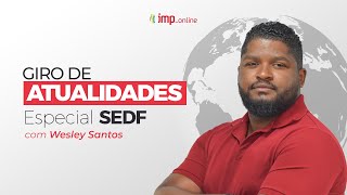 Giro de Atualidades  O que devo estudar de atualidades para a prova da SEDF  Com Wesley Santos [upl. by Nauh412]