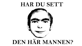 HAR DU SETT DEN HÄR MANNEN [upl. by Alcus669]