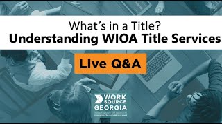 Whats in a Title Understanding WIOA Title Services  Live QampA [upl. by Laekcim]