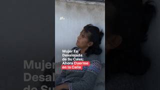 Mujer es desalojada de su casa ahora duerme en la calle con sus perritos  N Shorts [upl. by Balas91]