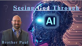 Seeing God Through AI  Brother Paul Hanson [upl. by Garnette]