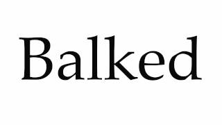 How to Pronounce Balked [upl. by Namwen]