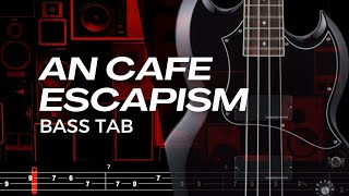 ESCAPISM  AN CAFE【BASS TAB】 [upl. by Eillim]