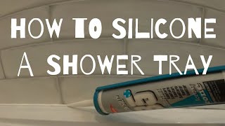 How to Silicone a Shower Tray [upl. by Ahselaf]