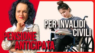 PENSIONE ANTICIPATA PER INVALIDITÀ CIVILE I REQUISITI [upl. by Filiano]