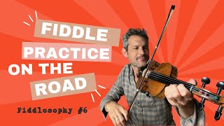 Fiddle Practice On The Road  Fiddlosophy 6 [upl. by Shreve]