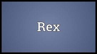 Rex Meaning [upl. by Darsie]