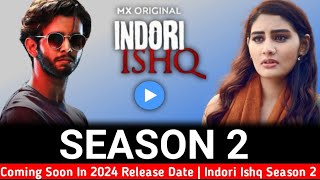 Indori Ishq Season 2 Coming Soon in 2024 Release Date  Indori Ishq Season 2 On Mx Player  Update [upl. by Thais]