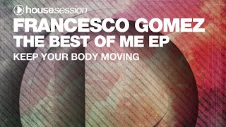 Francesco Gomez  Keep Your Body Moving Original Mix [upl. by Dinan]