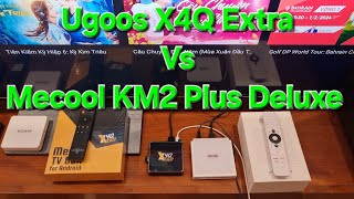 Chọn Ugoos X4Q Extra hay Mecool KM2 Plus Deluxe [upl. by Jeanette616]