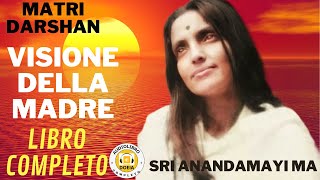 Matri Darshan Visione della madre Sri Anandamayi Ma  Audiolibro completo [upl. by Noiroc913]