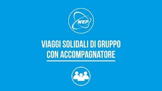 WEP  Viaggi solidali di gruppo con accompagnatore [upl. by Ailaro]