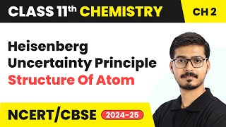 Heisenberg Uncertainty Principle  Structure Of Atom  Class 11 Chemistry Chapter 2 [upl. by Rugen34]