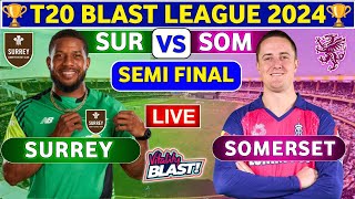 Somerset vs Surrey Semi Final  SUR vs SOM Live Score amp Commentary T20 Blast 2024 [upl. by Amelie]