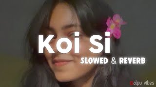 Koi Si Slowed amp Reverb 🤍  Afsana Khan Nirmaan Enzo  Alpu Vibe✨ [upl. by Esyli]