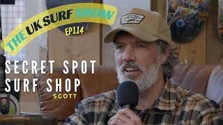 The UK Surf Show  Episode  114  Secret Spot Surf Shop  Scott [upl. by Lucho]