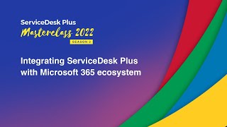 S2E4 Integrating ServiceDesk Plus with Microsoft 365 ecosystem  Masterclass 2022 [upl. by Aicella523]