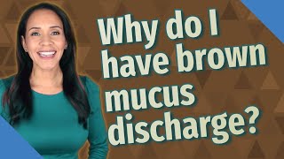 Why do I have brown mucus discharge [upl. by Acinnod]