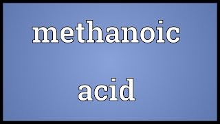 Methanoic acid Meaning [upl. by Abibah]