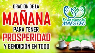 ORACIÓN DE LA MAÑANA PARA TENER PROSPERIDAD Y BENDICION EN ESTE DIA [upl. by Etnaud691]