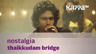 Nostalgia  Thaikkudam Bridge  Music Mojo  Kappa TV [upl. by Peper810]