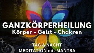 Heilung für Körper ∿ Geist ∿ Chakren  Meditation für Tag amp Nacht mit Mantra  Ganzkörperheilung [upl. by Fessuoy]