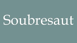 How to Pronounce Soubresaut Correctly in French [upl. by Asta]