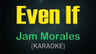 EVEN IF  KARAOKE  Jam Morales [upl. by Ajed]