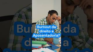 Síndrome de Burnout da direito a Aposentadoria por Invalidez burnout saude bemestar [upl. by Llib714]