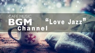 Cafe Music BGM channel  NEW SONGS quotLove Jazzquot [upl. by Eeliab]