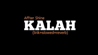 kalah  aftershine lirikslowedreverb [upl. by Nimocks636]