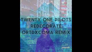 twenty one pilots  redecorate ortdxcoma remix [upl. by Helm]