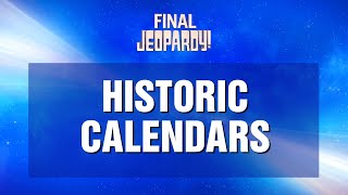 Final Jeopardy Historic Calendars  JEOPARDY [upl. by Lotsirb524]