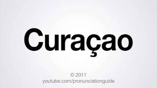 How to Pronounce Curaçao [upl. by Marelya702]