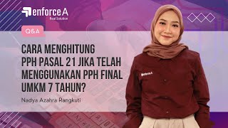 Cara Menghitung PPh Pasal 21 Jika Telah Menggunakan PPh Final UMKM 7 Tahun [upl. by Ruddie]