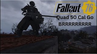 Fallout 76 Builds Quad 50 Cal Go BRRRRRRRRR [upl. by Aridaj323]