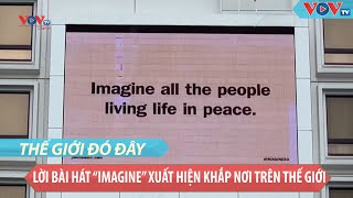 Lời bài hát “Imagine” xuất hiện khắp nơi trên thế giới [upl. by Jolda]