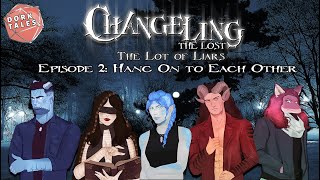 Changeling the Lost The Lot of Liars  Episode 2 Hang on to Each Other  Chronicles of Darkness [upl. by Aken]