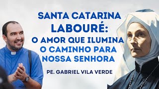 Santa Catarina Labouré O Amor que Ilumina o Caminho para Nossa Senhora  Pe Gabriel Vila Verde [upl. by Mccahill]