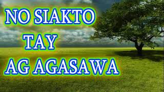 ILOCANO SONG NO SIAKTO TAY AG AGASAWA [upl. by Ahsiemal]