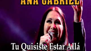 ANA GABRIEL quotTú Quisiste Estar Alláquot [upl. by Leroj955]