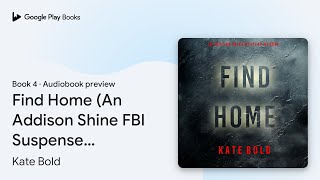 Find Home An Addison Shine FBI Suspense… Book 4 by Kate Bold · Audiobook preview [upl. by Medor948]