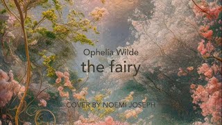 Ophelia Wilde  the fairy Cover by Noemi Joseph [upl. by Icats]