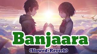 Banjaara Slowed Reverb Ek Vilain [upl. by Vary261]