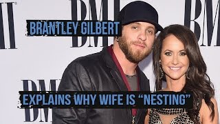 Brantley Gilbert Says His Wife Is Nesting [upl. by Dnaloy]