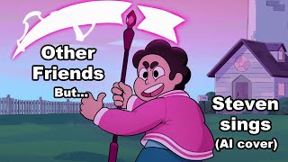 Other Friends but Steven sings it AI cover [upl. by Effie]