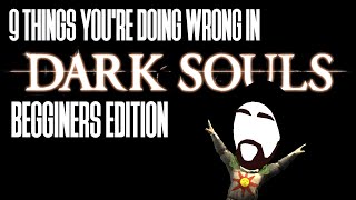 9 Things Youre Doing Wrong in Dark Souls Beginners Edition [upl. by Ajat]