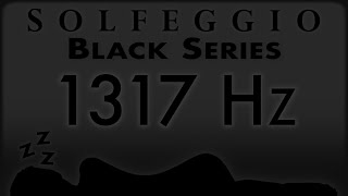 🔊💤🛌 1317 hz Pure Tone ⬛️ SOLFEGGIO BLACK SERIES [upl. by Anas]